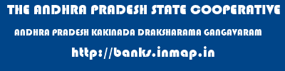 THE ANDHRA PRADESH STATE COOPERATIVE BANK LIMITED  ANDHRA PRADESH KAKINADA DRAKSHARAMA GANGAVARAM  banks information 